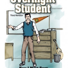 The Overnight Student Third Revision: How I Went from Straight F's to Straight A's