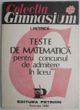 Teste Matematica Admitere Liceu I. Petrica - Carte Pregatire Concurs, Exercitii si Probleme Matematica
