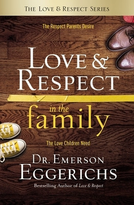 Love &amp;amp; Respect in the Family: The Respect Parents Desire, the Love Children Need foto