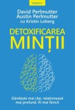 Detoxificarea mintii | David Perlmutter, Austin Perlmutter, Kristin Loberg