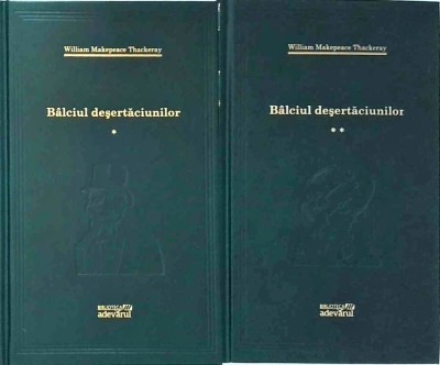 William Thackeray - Balciul desertaciunilor, 2 volume foto