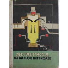 Metalurgia Metalelor Neferoase - Manual pentru Scoli Tehnica de Maistri
