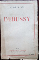 ANDRE SUARES - DEBUSSY (EDITIONS EMILE-PAUL FRERES, PARIS 1936)[LIMBA FRANCEZA] foto