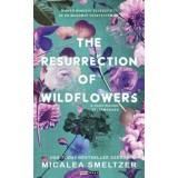 The Resurrection of Wildflowers - A Vadvir&aacute;gok felt&aacute;mad&aacute;sa - (K&uuml;l&ouml;nleges kiad&aacute;s) - Micalea Smeltzer