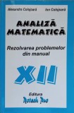 ANALIZA MATEMATICA REZOLVAREA PROBLEMELOR DIN MANUAL XII-ALEXANDRA COLOJOARA, ION COLOJOARA-336421