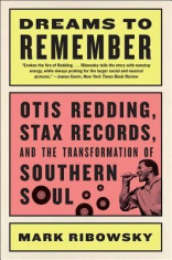 Dreams to Remember: Otis Redding, Stax Records, and the Transformation of Southern Soul foto