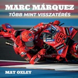 M&aacute;rc Marquez - T&ouml;bb mint visszat&eacute;r&eacute;s - Mat Oxley
