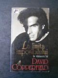 DAVID COPPERFIELD - LA LIMITA IMPOSIBILULUI