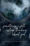 Sometimes i fall asleep thinking about you