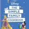Disney: The Simple Family Cookbook