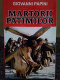 Giovanni Papini - Martorii patimilor (Editia: 2013)