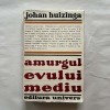 Johan Huizinga - Amurgul evului mediu, 1970, Univers