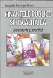 Finantele publice si fiscalitatea intre teorie si practica - Eugenia Ramona Mara