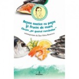 Retete exotice cu peste si fructe de mare facute pe gustul romanilor - Dan-Silviu Boerescu