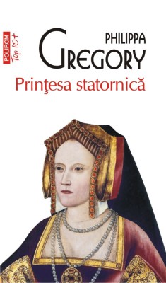 Printesa statornica - Philippa Gregory, editia 2022 foto