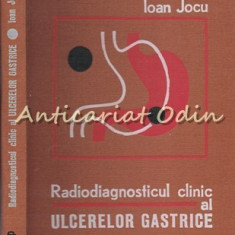 Radiodiagnosticul Clinic Al Ulcerelor Gastrice - Ioan Jocu - Tiraj: 3560 Ex.