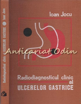 Radiodiagnosticul Clinic Al Ulcerelor Gastrice - Ioan Jocu - Tiraj: 3560 Ex. foto