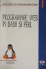 PROGRAMARE WEB IN BASH SI PERL (FARA CD)-S. BURAGA, V. TARHON-ONU, S. TANASA-256703