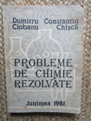Probleme De Chimie Rezolvate - Dumitru Ciobanu, Constantin Chisca foto