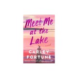 Meet Me at the Lake - Roman in Engleza - Cartea lui Every Summer After Author - Cartea Straina