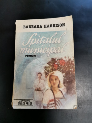 Barbara Harrison &amp;ndash; Spitalul municipal (Editura Divers Press, 1992) foto