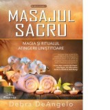 Masajul sacru. Magia si ritualul atingerii linistitoare - Debra Dean, Gabriela Dumitru