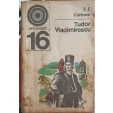 TUDOR VLADIMIRESCU, VIATA SI FAPTA SA-S.I. GARLEANU-225218
