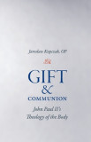 Gift and Communion: John Paul II&#039;s Theology of the Body