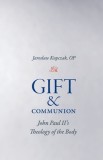 Gift and Communion: John Paul II&#039;s Theology of the Body