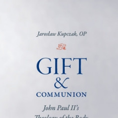 Gift and Communion: John Paul II's Theology of the Body