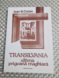 Transilvania ultima prigoana maghiara Ioan N. Ciolan