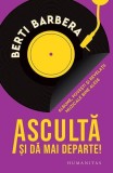 Ascultă și dă mai departe! Berti Barbera Paperback brosat Humanitas