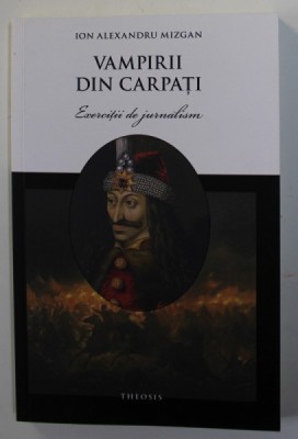 VAMPIRII DIN CARPATI de ION ALEXANDRU MIZGAN , EXERCITII DE JURNALISM , 2021 , DEDICATIE * foto