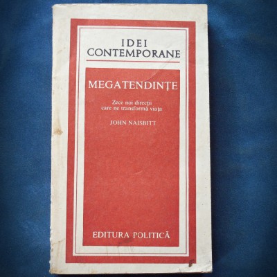 MEGATENDINTE - ZECE NOI DIRECTII CARE NE TRANSFORMA VIATA - JOHN NAISBITT foto
