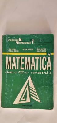 MATEMATICA CLASA A VII A SEMESTRUL I , CHERA ,IONESCU ,VIZUROIU ,CHIRCIU , VALCEANU EDITURA TIPARG COLECTIA MATEMATICA 2000 + 7 foto