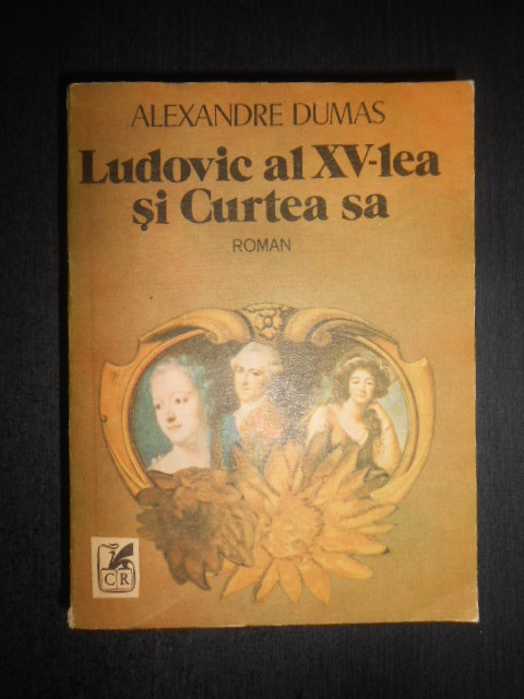 Alexandre Dumas - Ludovic al XV-lea si Curtea sa