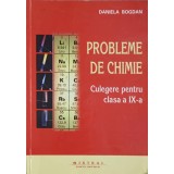 PROBLEME DE CHIMIE, CULEGERE PENTRU CLASA A IX-A-DANIELA BOGDAN-263307