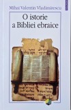 Istorie a Bibliei Ebraice - Mihai Valentin Vladimirescu, Carte Religioasa Crestinism, Stare Buna