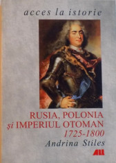 RUSIA, POLONIA SI IMPERIUL OTOMAN (1725 - 1800) de ANDRINA STILES, 2001 foto