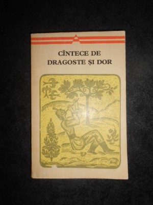 CANTECE DE DRAGOSTE SI DOR Antologie, postfata si bibliografie de George Muntean foto