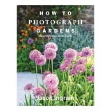 How to photograph gardens: beautiful images made simple