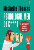 Psihologul meu de c***t și alte povești despre sănătatea mintală - Paperback brosat - Michelle Thomas - Polirom