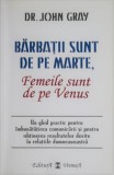Carte Barbatii sunt de pe Marte Femeile sunt de pe Venus John Gray - Noua / Foarte Buna
