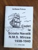 Cadet la Scoala Navala N.M.S. Mircea 1938-1940 - Ion Benone Petrescu / R5P2S, Alta editura