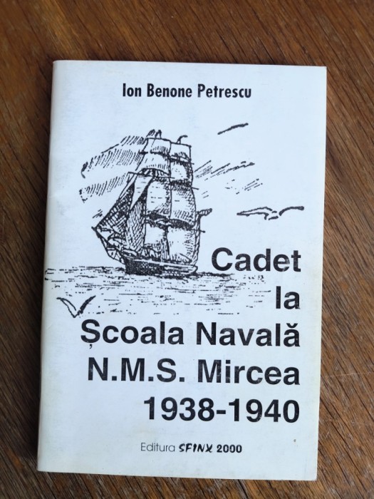 Cadet la Scoala Navala N.M.S. Mircea 1938-1940 - Ion Benone Petrescu / R5P2S