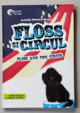 FLOSS AND THE CIRCUS / FLOSS SI CIRCUL de ARABELLA McINTYRE - BROWN , EDITIE BILINGVA , ilustratii de ANDREEA CHELE , 2018