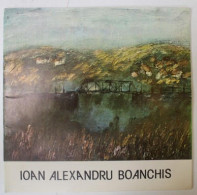 IOAN ALEXANDRU BOANCHIS , PICTURA , CATALOG DE EXPOZITIE , 1983 foto