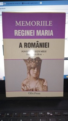 Memoriile reginei Maria a Romaniei , povestea vietii mele , partea a III-a (vol IX-XIII) foto