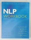 NLP ( NEURO - LINGUISTIC PROGRAMMING ) WORKBOOK , A PRACTICAL GUIDE TO ACHIEVING THE RESULTS YOU WANT by JOSEPH O'CONNOR , 2001