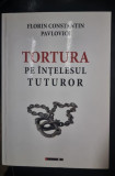 Tortura pe intelesul tuturor - Florin Constantin Pavlovici